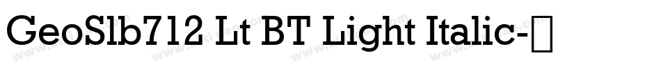 GeoSlb712 Lt BT Light Italic字体转换